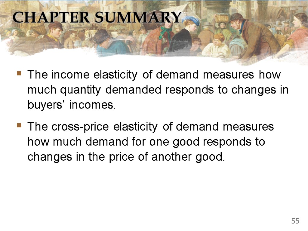 CHAPTER SUMMARY The income elasticity of demand measures how much quantity demanded responds to